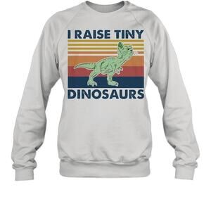 I Raise Tiny DinosaursSweatshirt